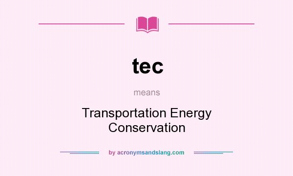 What does tec mean? It stands for Transportation Energy Conservation