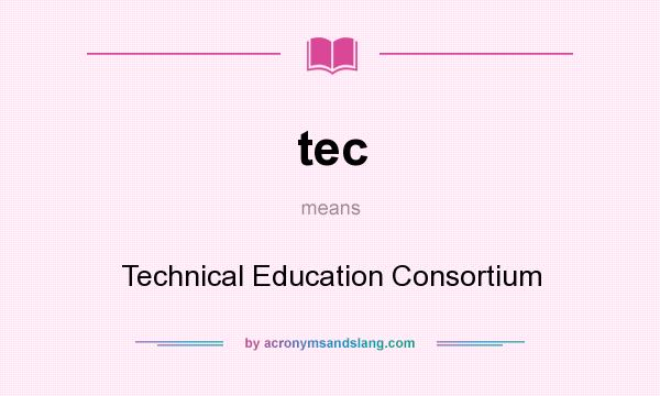 What does tec mean? It stands for Technical Education Consortium