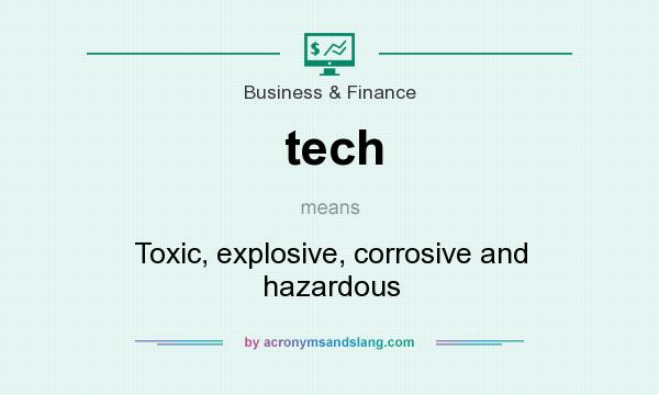 What does tech mean? It stands for Toxic, explosive, corrosive and hazardous
