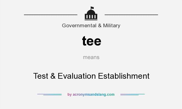 What does tee mean? It stands for Test & Evaluation Establishment