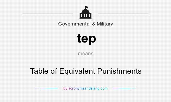 What does tep mean? It stands for Table of Equivalent Punishments