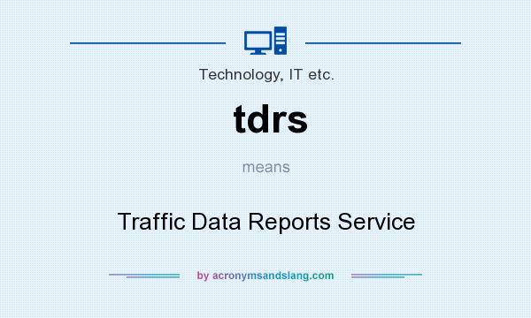 What does tdrs mean? It stands for Traffic Data Reports Service