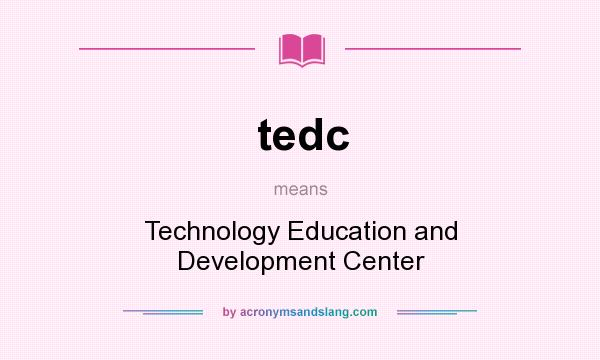 What does tedc mean? It stands for Technology Education and Development Center