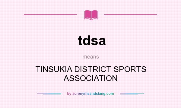 What does tdsa mean? It stands for TINSUKIA DISTRICT SPORTS ASSOCIATION