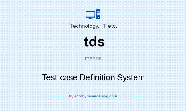 What does tds mean? It stands for Test-case Definition System