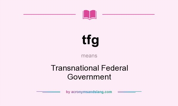 What does tfg mean? It stands for Transnational Federal Government