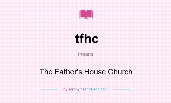 What does tfhc mean? It stands for The Father`s House Church