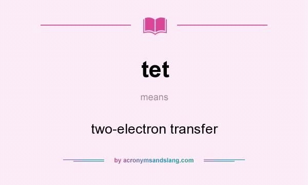 What does tet mean? It stands for two-electron transfer