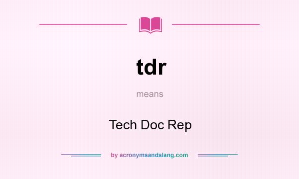 What does tdr mean? It stands for Tech Doc Rep