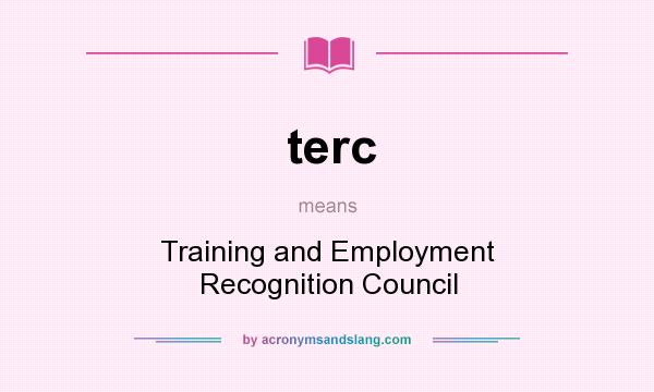 What does terc mean? It stands for Training and Employment Recognition Council