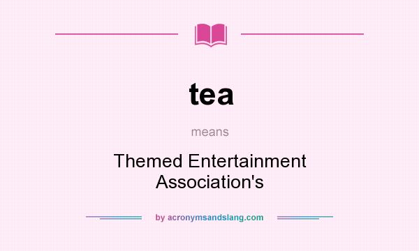 What does tea mean? It stands for Themed Entertainment Association`s