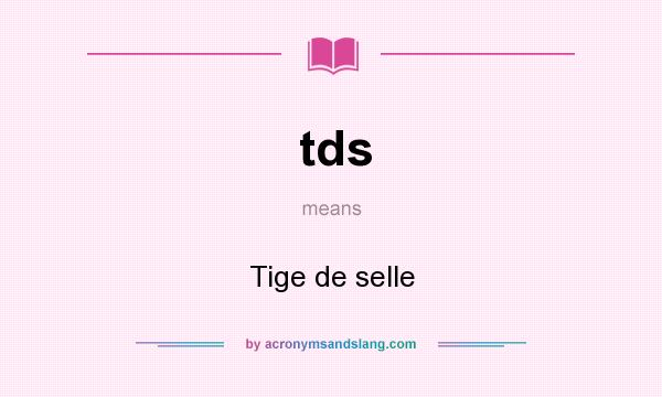 What does tds mean? It stands for Tige de selle