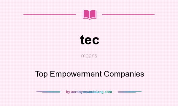 What does tec mean? It stands for Top Empowerment Companies