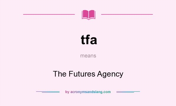 What does tfa mean? It stands for The Futures Agency