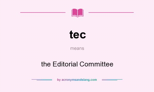 What does tec mean? It stands for the Editorial Committee