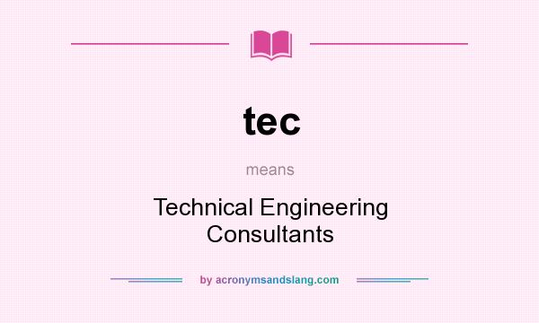 What does tec mean? It stands for Technical Engineering Consultants