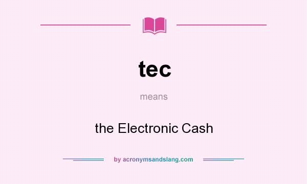 What does tec mean? It stands for the Electronic Cash