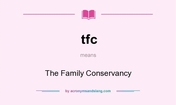 What does tfc mean? It stands for The Family Conservancy