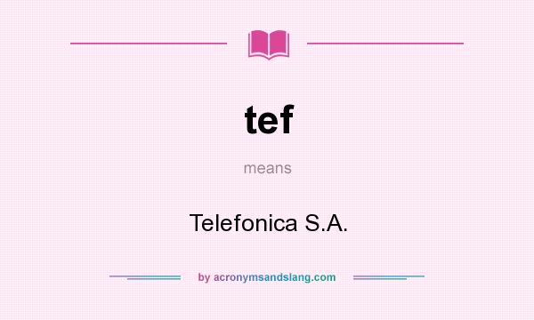 What does tef mean? It stands for Telefonica S.A.