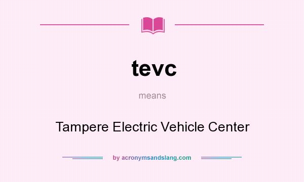 What does tevc mean? It stands for Tampere Electric Vehicle Center