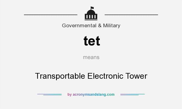 What does tet mean? It stands for Transportable Electronic Tower