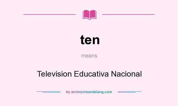 What does ten mean? It stands for Television Educativa Nacional