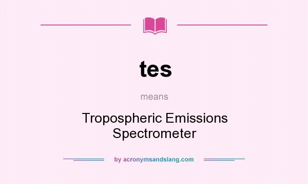 What does tes mean? It stands for Tropospheric Emissions Spectrometer