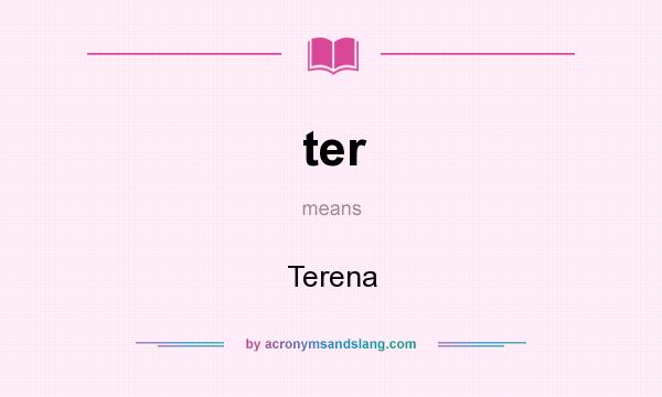 What does ter mean? It stands for Terena
