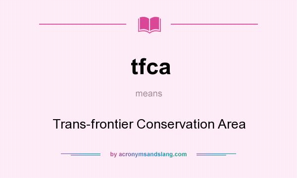 What does tfca mean? It stands for Trans-frontier Conservation Area