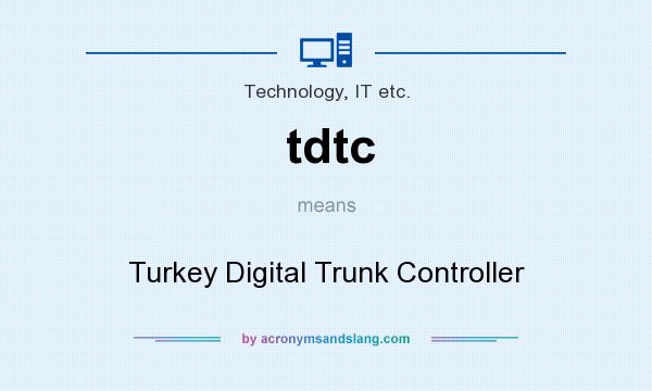 What does tdtc mean? It stands for Turkey Digital Trunk Controller