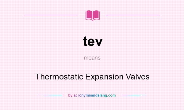 What does tev mean? It stands for Thermostatic Expansion Valves