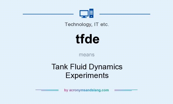 What does tfde mean? It stands for Tank Fluid Dynamics Experiments