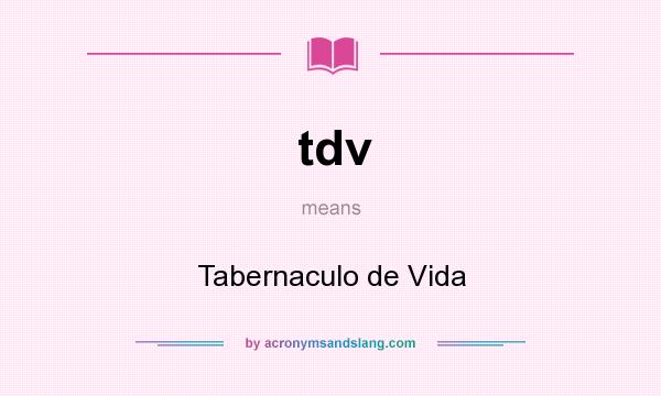 What does tdv mean? It stands for Tabernaculo de Vida