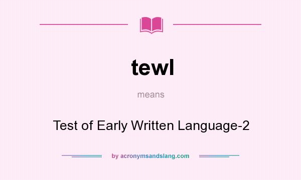 What does tewl mean? It stands for Test of Early Written Language-2