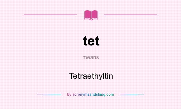 What does tet mean? It stands for Tetraethyltin