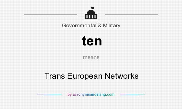 What does ten mean? It stands for Trans European Networks