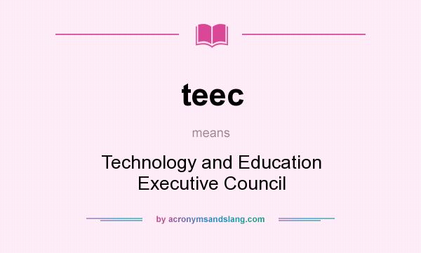 What does teec mean? It stands for Technology and Education Executive Council