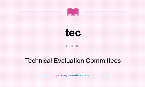 What does tec mean? It stands for Technical Evaluation Committees