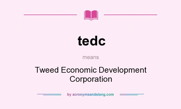What does tedc mean? It stands for Tweed Economic Development Corporation