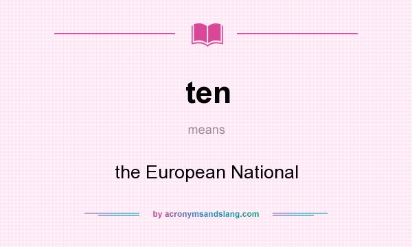 What does ten mean? It stands for the European National