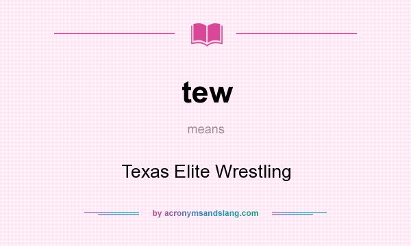 What does tew mean? It stands for Texas Elite Wrestling