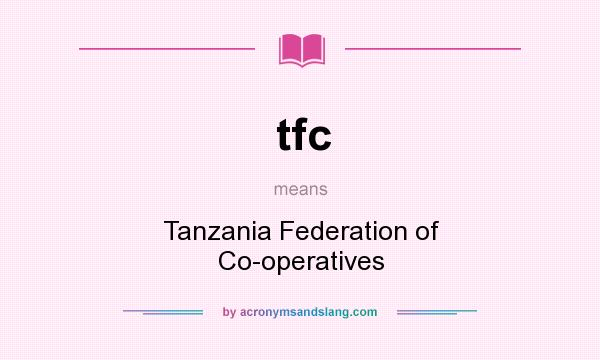 What does tfc mean? It stands for Tanzania Federation of Co-operatives