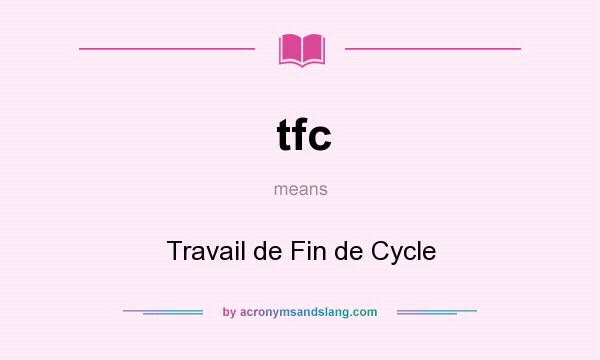 What does tfc mean? It stands for Travail de Fin de Cycle