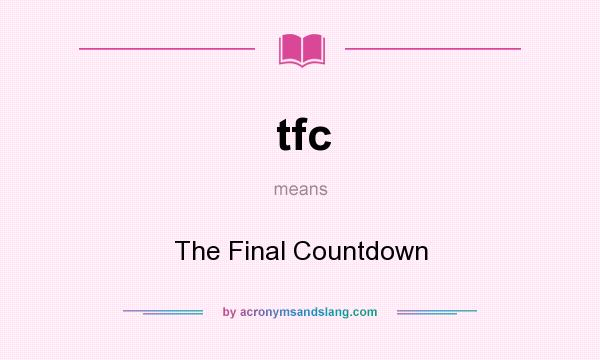 What does tfc mean? It stands for The Final Countdown