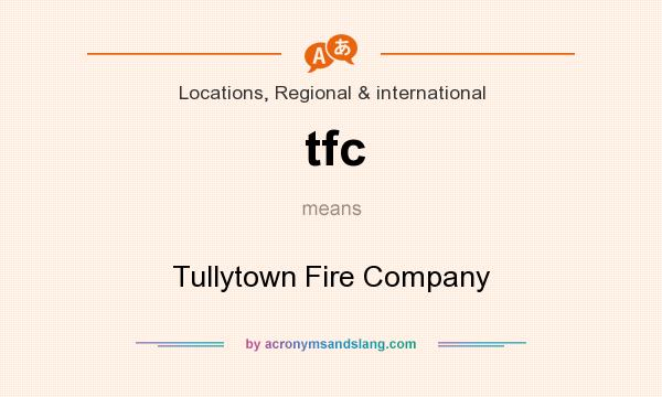 What does tfc mean? It stands for Tullytown Fire Company