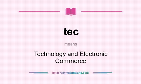 What does tec mean? It stands for Technology and Electronic Commerce