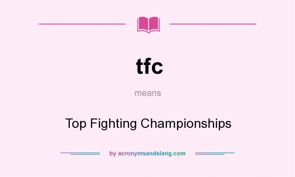 What does tfc mean? It stands for Top Fighting Championships