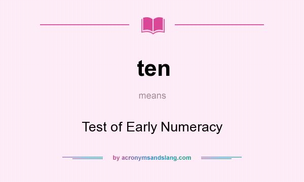 What does ten mean? It stands for Test of Early Numeracy