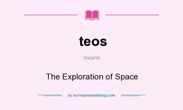 What does teos mean? It stands for The Exploration of Space