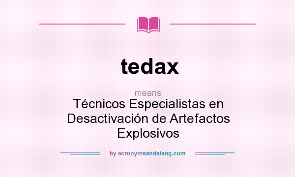 What does tedax mean? It stands for Técnicos Especialistas en Desactivación de Artefactos Explosivos